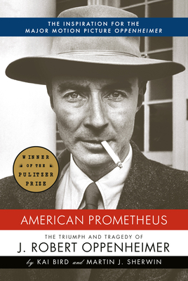 American Prometheus: The Triumph and Tragedy of J. Robert Oppenheimer - Bird, Kai, and Sherwin, Martin J