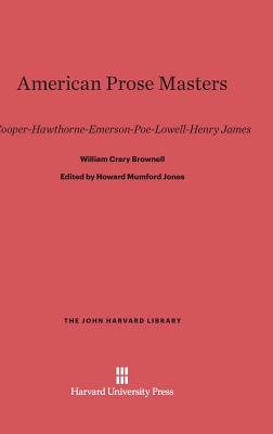 American Prose Masters: Cooper--Hawthorne--Emerson--Poe--Lowell--Henry James - Brownell, William Crary, and Jones, Howard Mumford (Editor)