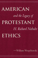 American Protestant Ethics and the Legacy of H. Richard Niebuhr