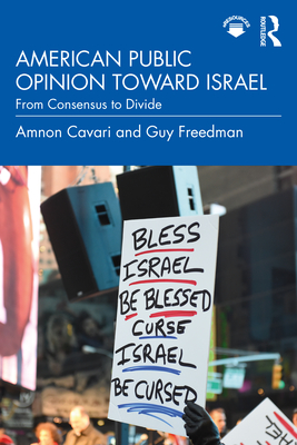 American Public Opinion toward Israel: From Consensus to Divide - Cavari, Amnon, and Freedman, Guy