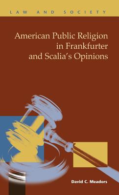 American Public Religion in Frankfurter and Scalia's Opinions - Meadors, C David, and Meadors, David C