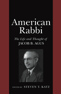 American Rabbi: The Life and Thought of Jacob B. Agus