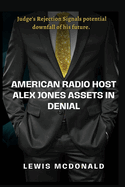 American Radio host Alex Jones Assets in Denial: Judge's Rejection Signals potential downfall of his future.