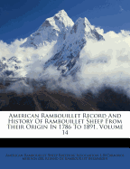 American Rambouillet Record and History of Rambouillet Sheep from Their Origin in 1786 to 1891, Volume 14 - American Rambouillet Sheep Breeders' Ass (Creator), and L $Tcarneros Merinos Del Rebano De Rambo (Creator)