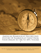 American Rambouillet Record and History of Rambouillet Sheep from Their Origin in 1786 to 1891, Volume 7