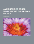 American Red Cross Work Among the French People