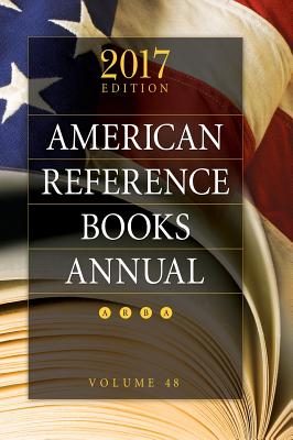 American Reference Books Annual: 2017 Edition, Volume 48 - Chenoweth, Juneal M.