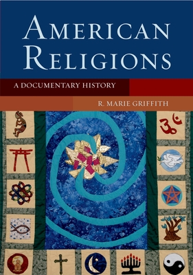 American Religions: A Documentary History - Griffith, R Marie (Editor)