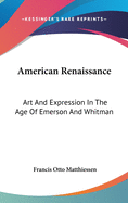 American Renaissance: Art And Expression In The Age Of Emerson And Whitman