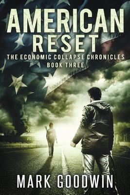 American Reset: Book Three of The Economic Collapse Chronicles - Goodwin, Mark