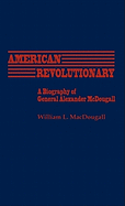 American Revolutionary: A Biography of General Alexander McDougall
