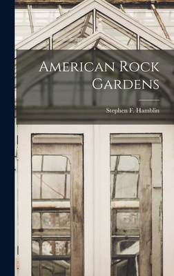 American Rock Gardens - Hamblin, Stephen F (Stephen Francis) (Creator)