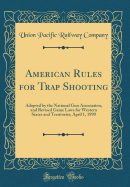 American Rules For Trap Shooting: Adopted By The National Gun ...