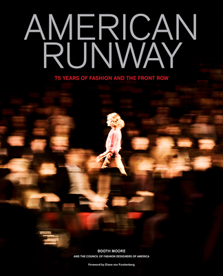 American Runway: 75 Years of Fashion and the Front Row - Moore, Booth, and Council of Fashion Designers of America