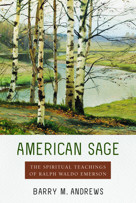 American Sage: The Spiritual Teachings of Ralph Waldo Emerson - Andrews, Barry M