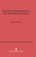 American Scholarship in the Twentieth Century - Curti, Merle (Contributions by), and Wirth, Louis (Contributions by), and Holt, W Stull (Contributions by)