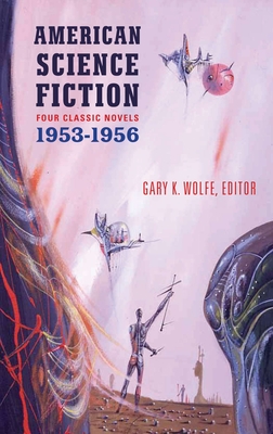 American Science Fiction: Four Classic Novels 1953-56 (Loa #227): The Space Merchants / More Than Human / The Long Tomorrow / The Shrinking Man - Various, and Wolfe, Gary K (Editor)