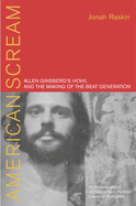 American Scream: Allen Ginsberg's Howl and the Making of the Beat Generation