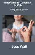 American Sign Language for Kids: 101 Easy Signs for Nonverbal Communication