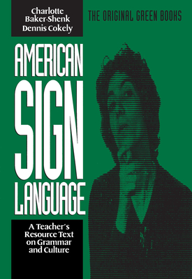 American Sign Language Green Books, a Teacher's Resource Text on Grammar and Culture - Baker-Shenk, Charlotte, and Cokely, Dennis