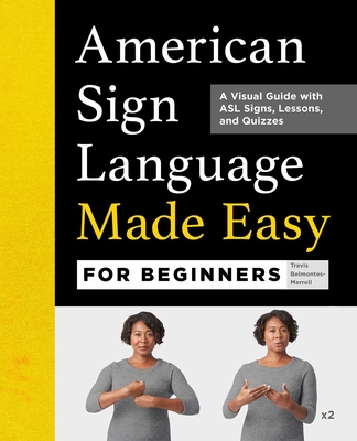 American Sign Language Made Easy for Beginners: A Visual Guide with ASL Signs, Lessons, and Quizzes - Belmontes-Merrell, Travis