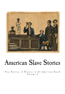American Slave Stories: True Stories of Slavery in the American South