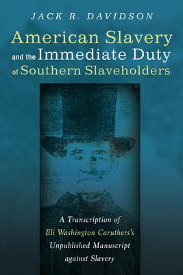 American Slavery and the Immediate Duty of Southern Slaveholders - Davidson, Jack R