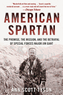 American Spartan: The Promise, the Mission, and the Betrayal of Special Forces Major Jim Gant