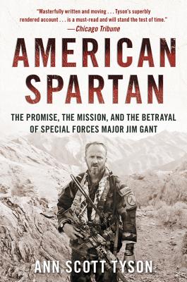 American Spartan: The Promise, the Mission, and the Betrayal of Special Forces Major Jim Gant - Tyson, Ann Scott