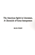 American Spirit in Literature: A Chronicle of Great Interpreters - Perry, Bliss