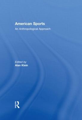American Sports: An Anthropological Approach - Klein, Alan (Editor)