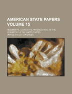 American State Papers: Documents, Legislative And Executive Of The Congress Of The United States ..., Part 3; Volume 1