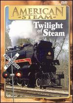 American Steam: A Vanishing Era - Twilight of Steam