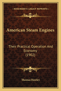 American Steam Engines: Their Practical Operation and Economy (1902)