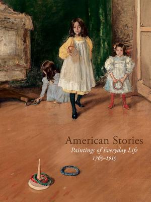 American Stories: Paintings of Everyday Life, 1765-1915 - Weinberg, H Barbara (Editor), and Barratt, Carrie Rebora (Contributions by), and Conrads, Margaret C (Contributions by)