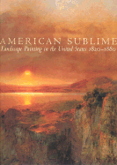American Sublime: Landscape Painting in the United States, 1820-1880