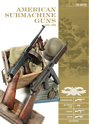 American Submachine Guns, 1919-1950: Thompson Smg, M3 Grease Gun, Reising, Ud M42, and Accessories - Guillou, Luc