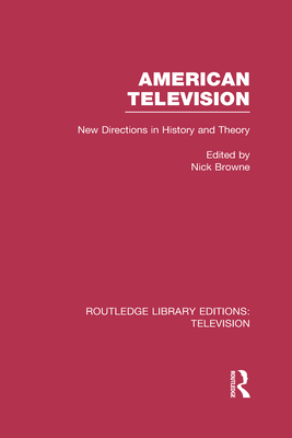 American Television: New Directions in History and Theory - Browne, Nick (Editor)