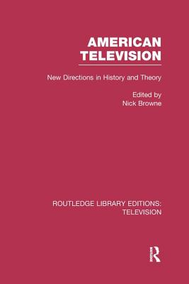 American Television: New Directions in History and Theory - Browne, Nick (Editor)