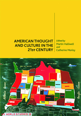 American Thought and Culture in the 21st Century - Halliwell, Martin (Editor), and Morley, Catherine (Editor)