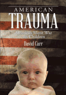 American Trauma: America's Silent War on Children