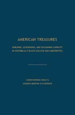 American Treasures: Building, Leveraging, and Sustaining Capacity in Historically Black College and Universities - Shults, Christopher.