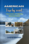 American Trip by Road: The Guide to Hidden Destinations