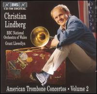 American Trombone Concertos, Vol. 2 - Christian Lindberg (trombone); BBC National Orchestra of Wales; Grant Llewellyn (conductor)