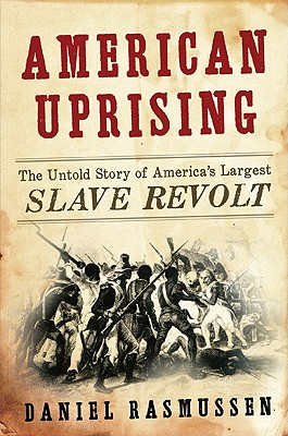 American Uprising: The Untold Story of America's Largest Slave Revolt - Rasmussen, Daniel