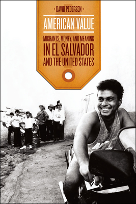 American Value: Migrants, Money, and Meaning in El Salvador and the United States - Pedersen, David