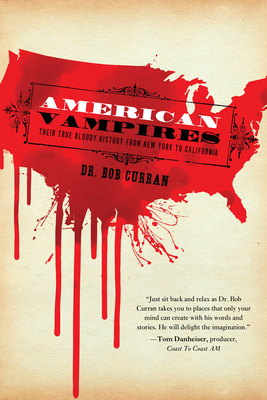 American Vampires: Their True Bloody History from New York to California - Curran, Dr. Bob