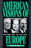 American Visions of Europe: Franklin D. Roosevelt, George F. Kennan, and Dean G. Acheson