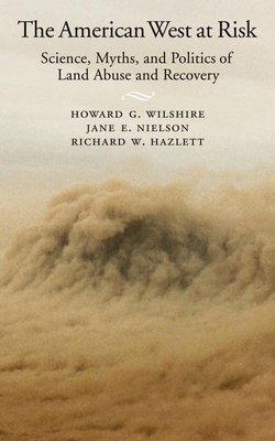 American West at Risk: Science, Myths, and Politics of Land Abuse and Recovery - Wilshire, Howard G, and Nielson, Jane E, and Hazlett, Richard W