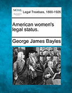 American Women's Legal Status. - Bayles, George James